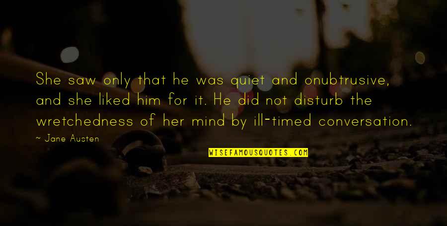 Onubtrusive Quotes By Jane Austen: She saw only that he was quiet and