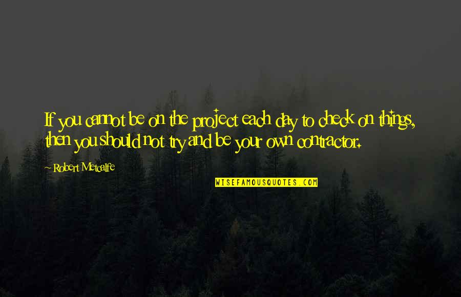 Onubtrusive Quotes By Robert Metcalfe: If you cannot be on the project each