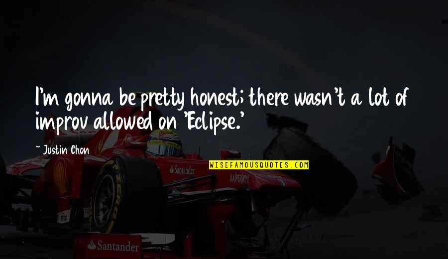 Onufrakova Quotes By Justin Chon: I'm gonna be pretty honest; there wasn't a