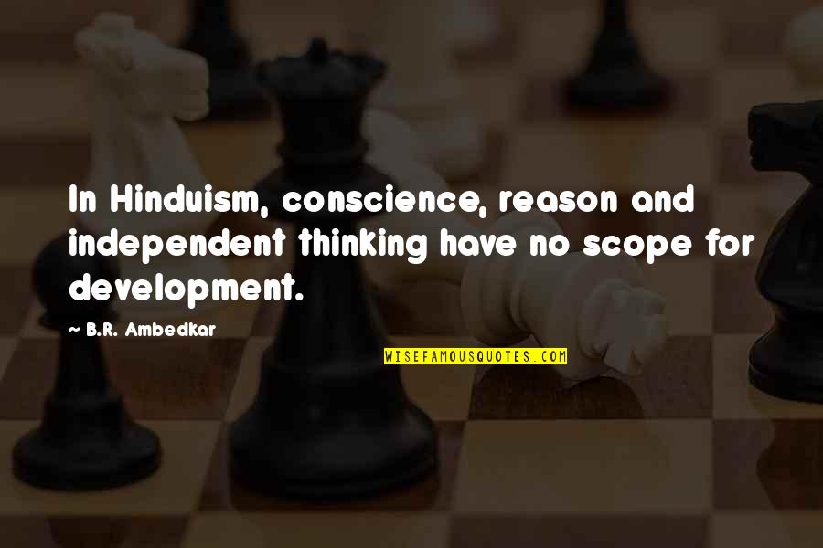 Onulmaz Ne Quotes By B.R. Ambedkar: In Hinduism, conscience, reason and independent thinking have Onulmaz Ne Quotes By B.R. Ambedkar: In Hinduism, conscience, reason and independent thinking have