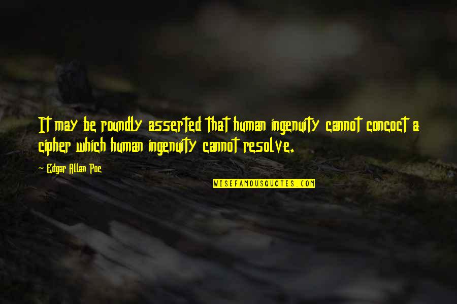 Onuncu K Y Quotes By Edgar Allan Poe: It may be roundly asserted that human ingenuity