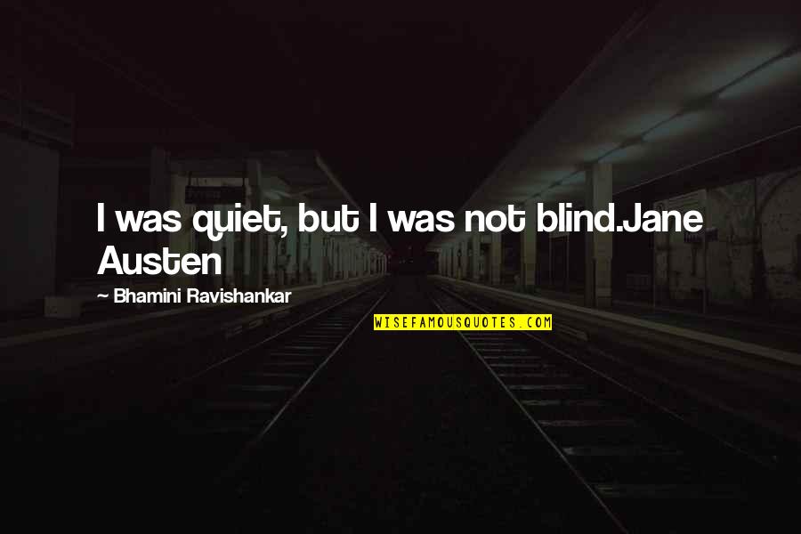 Onurun Quotes By Bhamini Ravishankar: I was quiet, but I was not blind.Jane Onurun Quotes By Bhamini Ravishankar: I was quiet, but I was not blind.Jane