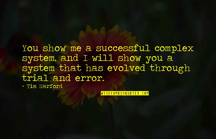 Onurun Quotes By Tim Harford: You show me a successful complex system, and