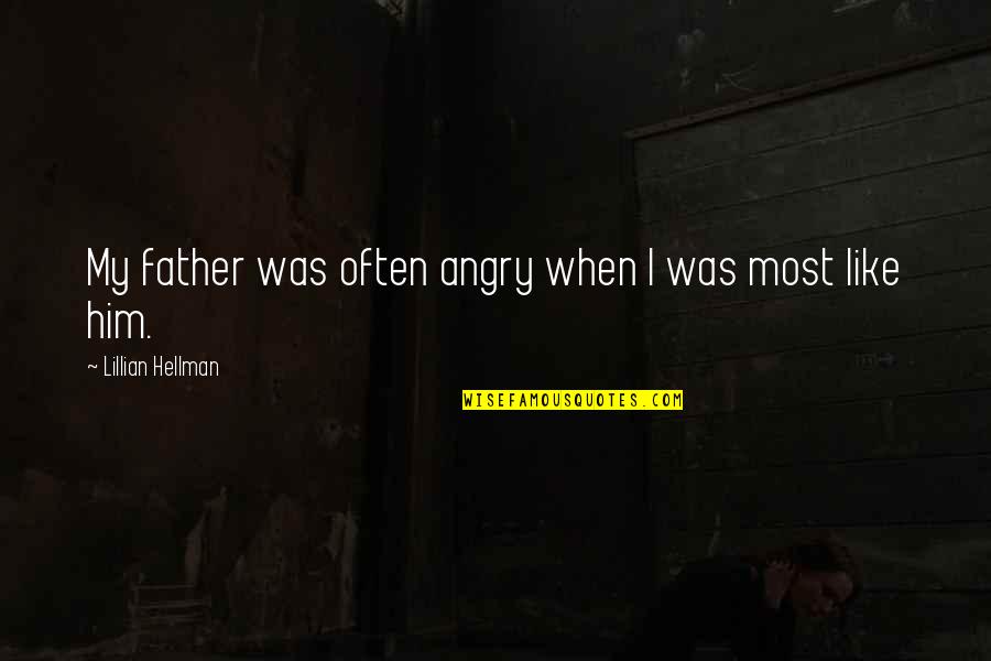 Onus Quotes By Lillian Hellman: My father was often angry when I was