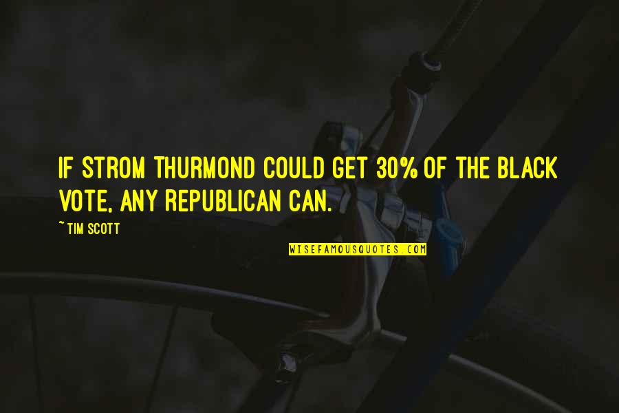 Onv Kurup Best Quotes By Tim Scott: If Strom Thurmond could get 30% of the
