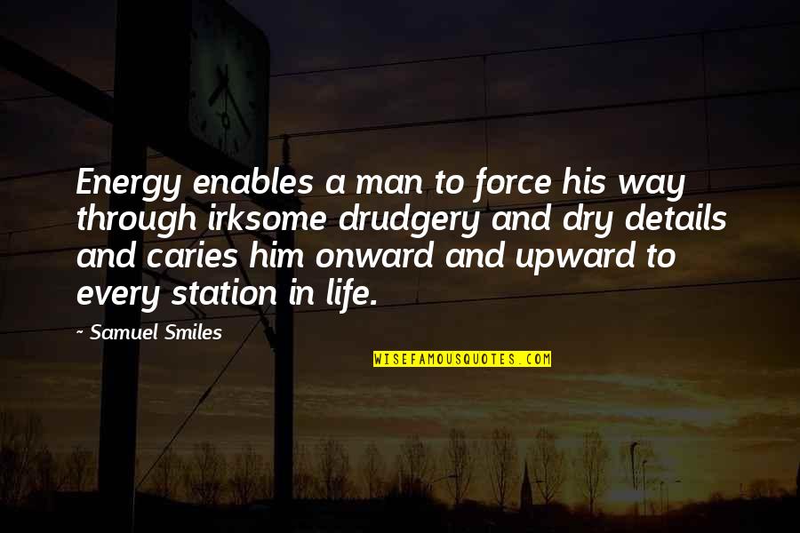 Onward And Upward Quotes By Samuel Smiles: Energy enables a man to force his way