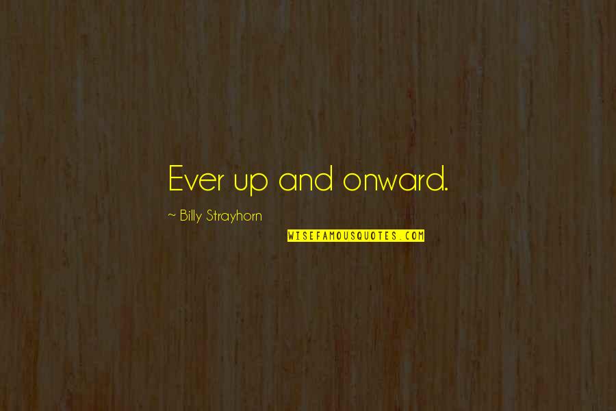 Onward Quotes By Billy Strayhorn: Ever up and onward.