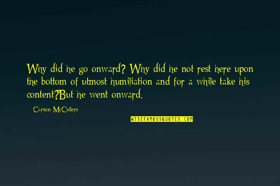 Onward Quotes By Carson McCullers: Why did he go onward? Why did he