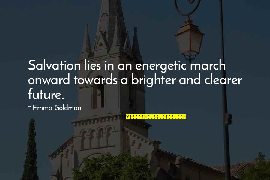 Onward Quotes By Emma Goldman: Salvation lies in an energetic march onward towards