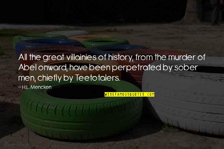 Onward Quotes By H.L. Mencken: All the great villainies of history, from the