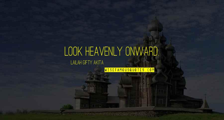 Onward Quotes By Lailah Gifty Akita: Look heavenly onward.