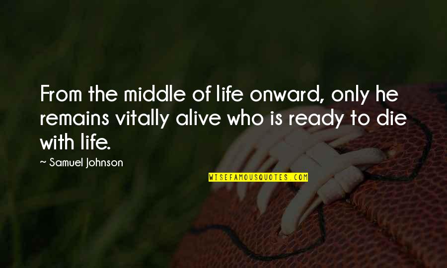 Onward Quotes By Samuel Johnson: From the middle of life onward, only he