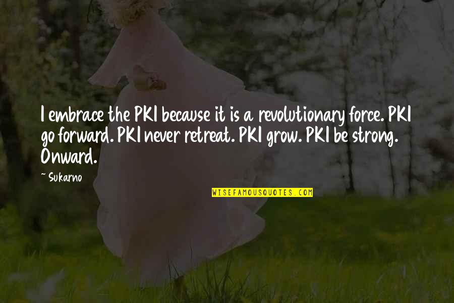 Onward Quotes By Sukarno: I embrace the PKI because it is a