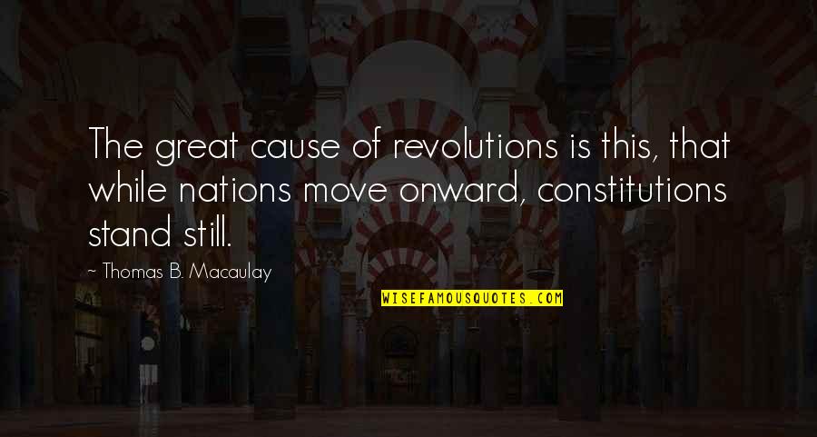 Onward Quotes By Thomas B. Macaulay: The great cause of revolutions is this, that