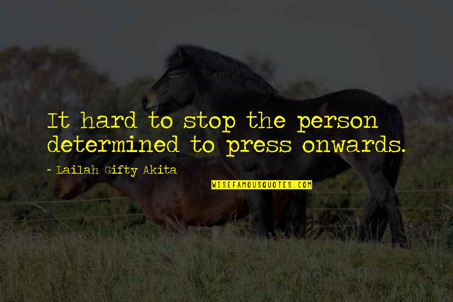 Onwards Quotes By Lailah Gifty Akita: It hard to stop the person determined to