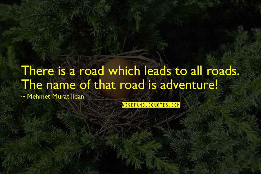 Onwards Quotes By Mehmet Murat Ildan: There is a road which leads to all
