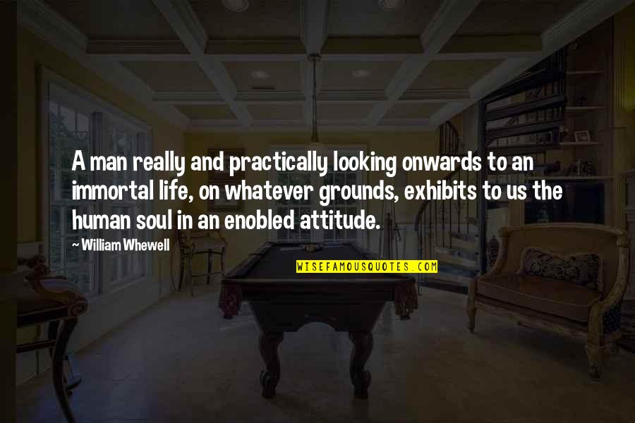 Onwards Quotes By William Whewell: A man really and practically looking onwards to