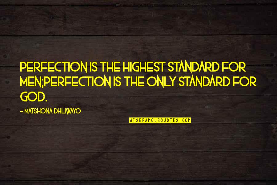 Onwards Trailer Quotes By Matshona Dhliwayo: Perfection is the highest standard for men;perfection is Onwards Trailer Quotes By Matshona Dhliwayo: Perfection is the highest standard for men;perfection is