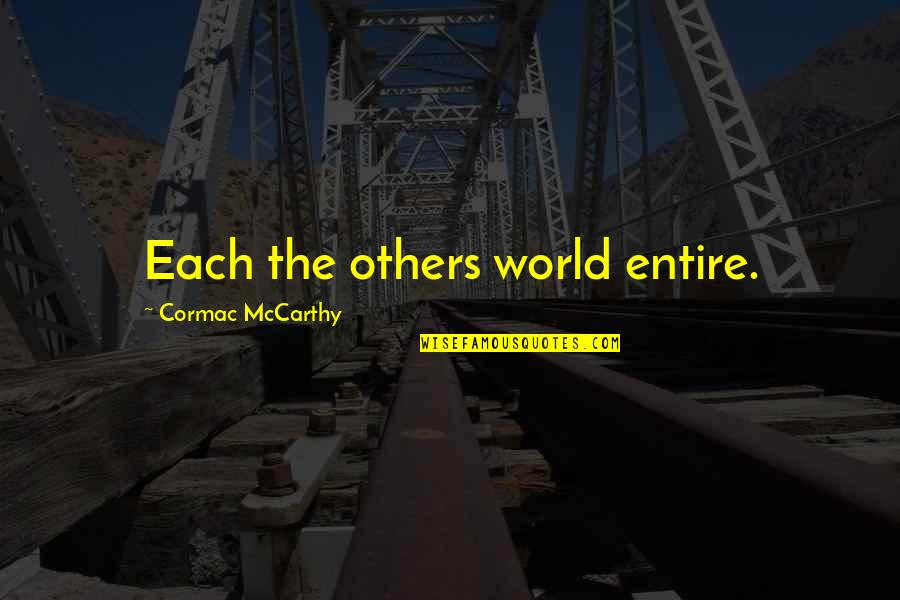 Onwere Aka Quotes By Cormac McCarthy: Each the others world entire.