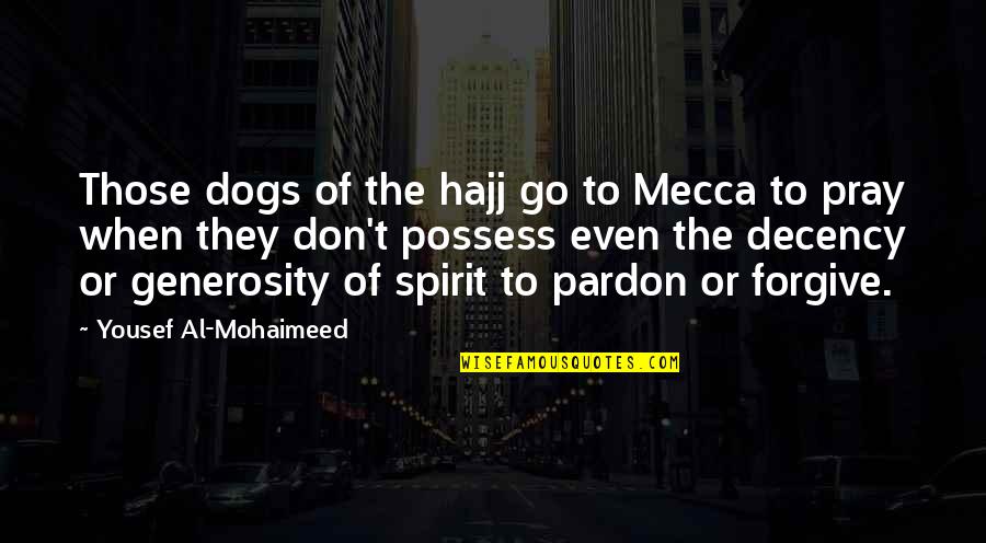 Onwuemene Quotes By Yousef Al-Mohaimeed: Those dogs of the hajj go to Mecca