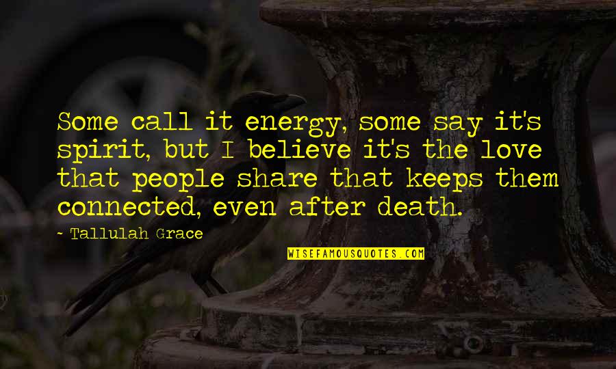 Onwuzurike Quotes By Tallulah Grace: Some call it energy, some say it's spirit,