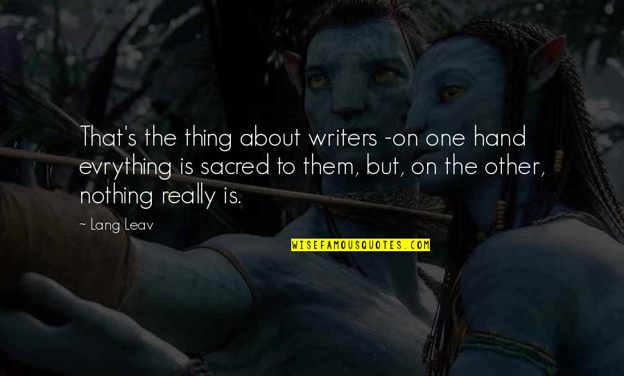 Onyango Simba Quotes By Lang Leav: That's the thing about writers -on one hand
