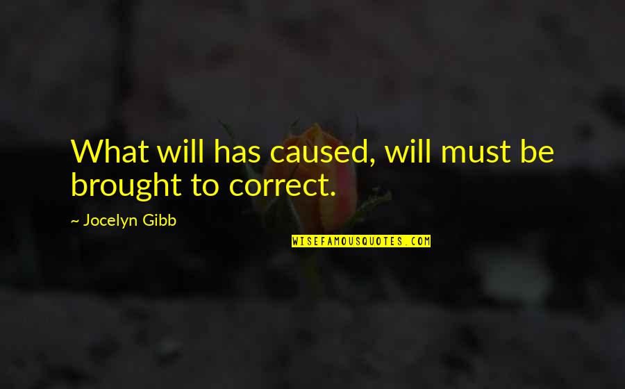 Onyeabor Obioha Quotes By Jocelyn Gibb: What will has caused, will must be brought Onyeabor Obioha Quotes By Jocelyn Gibb: What will has caused, will must be brought