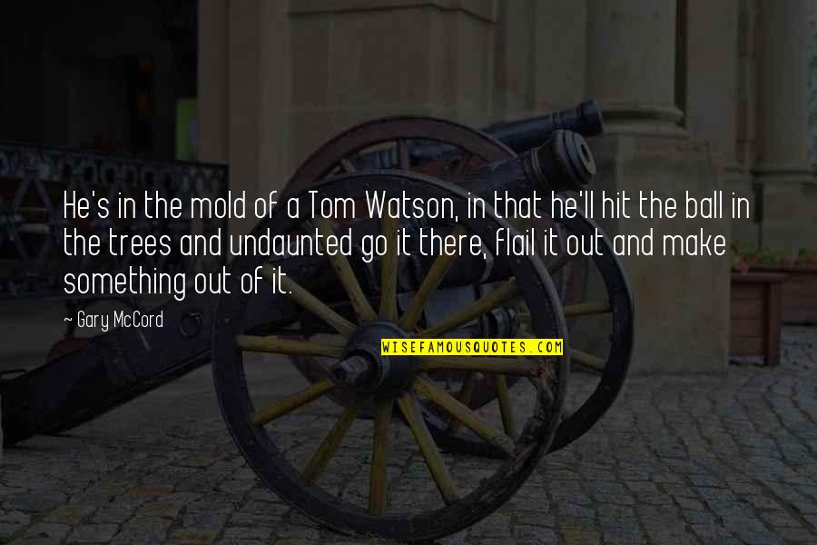 Onyeama Na Quotes By Gary McCord: He's in the mold of a Tom Watson, Onyeama Na Quotes By Gary McCord: He's in the mold of a Tom Watson,