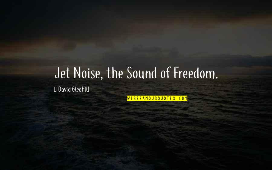 Onyebuchi Abuadinma Quotes By David Gledhill: Jet Noise, the Sound of Freedom.