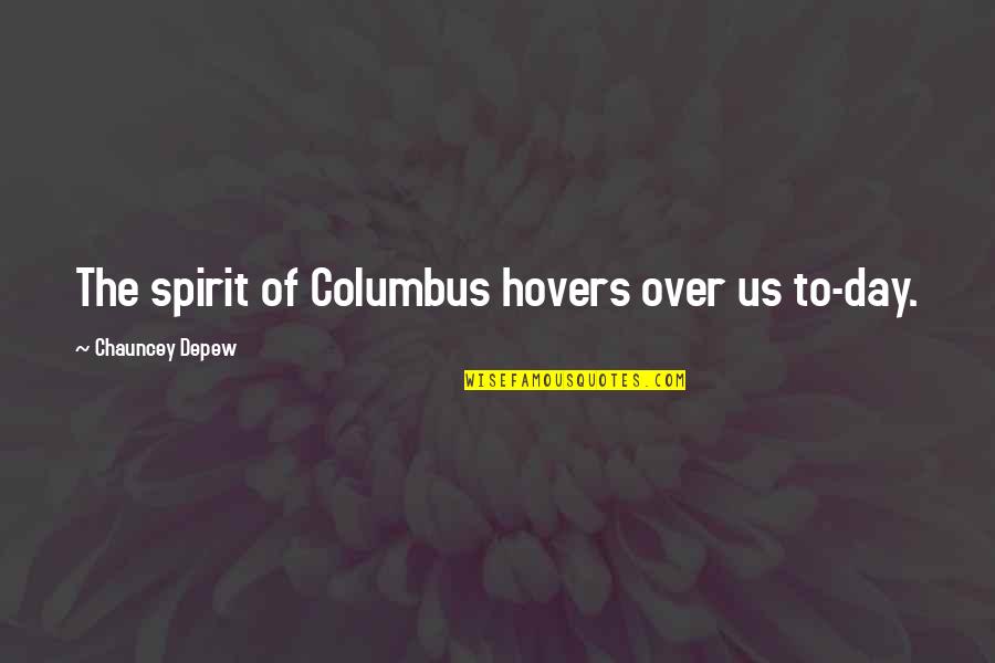 Onyebuchi Odunukwe Quotes By Chauncey Depew: The spirit of Columbus hovers over us to-day. Onyebuchi Odunukwe Quotes By Chauncey Depew: The spirit of Columbus hovers over us to-day.