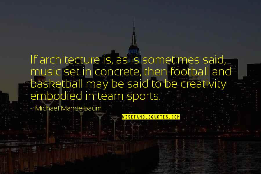 Onyebuchi Odunukwe Quotes By Michael Mandelbaum: If architecture is, as is sometimes said, music Onyebuchi Odunukwe Quotes By Michael Mandelbaum: If architecture is, as is sometimes said, music