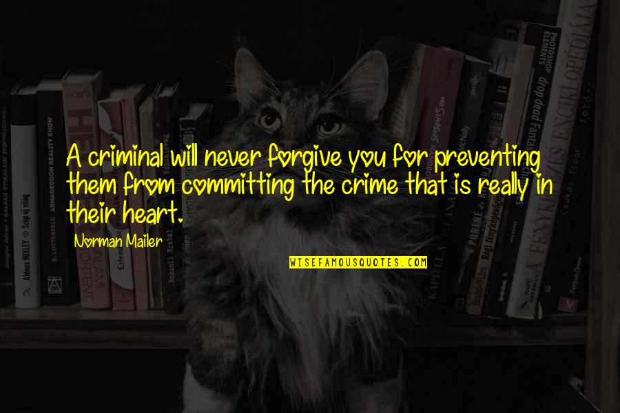 Onyejekwe And Associates Quotes By Norman Mailer: A criminal will never forgive you for preventing Onyejekwe And Associates Quotes By Norman Mailer: A criminal will never forgive you for preventing