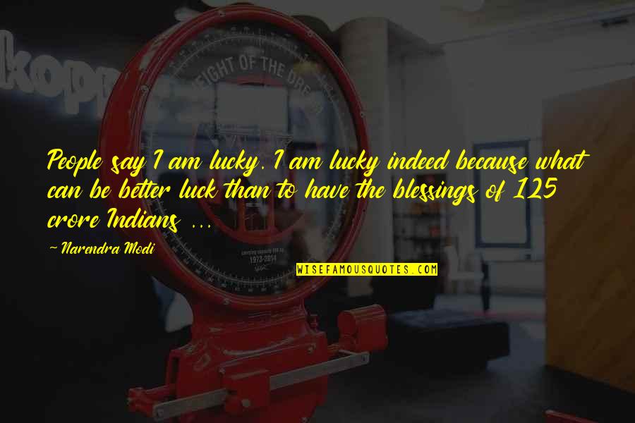 Onyewuchi Ezenwa Quotes By Narendra Modi: People say I am lucky. I am lucky Onyewuchi Ezenwa Quotes By Narendra Modi: People say I am lucky. I am lucky