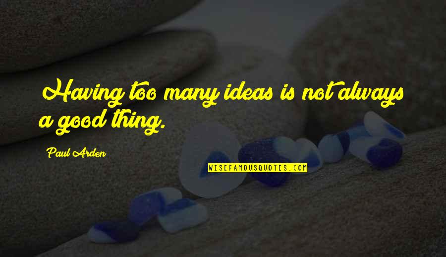 Onyewuchi Ezenwa Quotes By Paul Arden: Having too many ideas is not always a Onyewuchi Ezenwa Quotes By Paul Arden: Having too many ideas is not always a