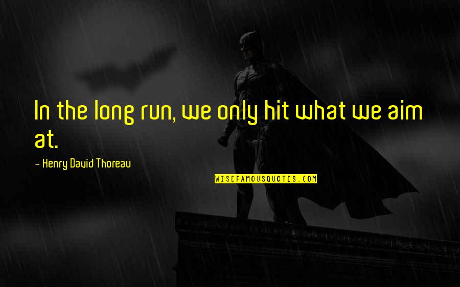 Onyinyechi Anyanwu Quotes By Henry David Thoreau: In the long run, we only hit what