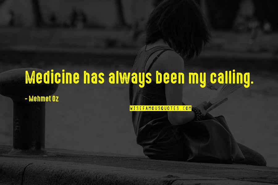 Onyinyechi Nwagwu Quotes By Mehmet Oz: Medicine has always been my calling.
