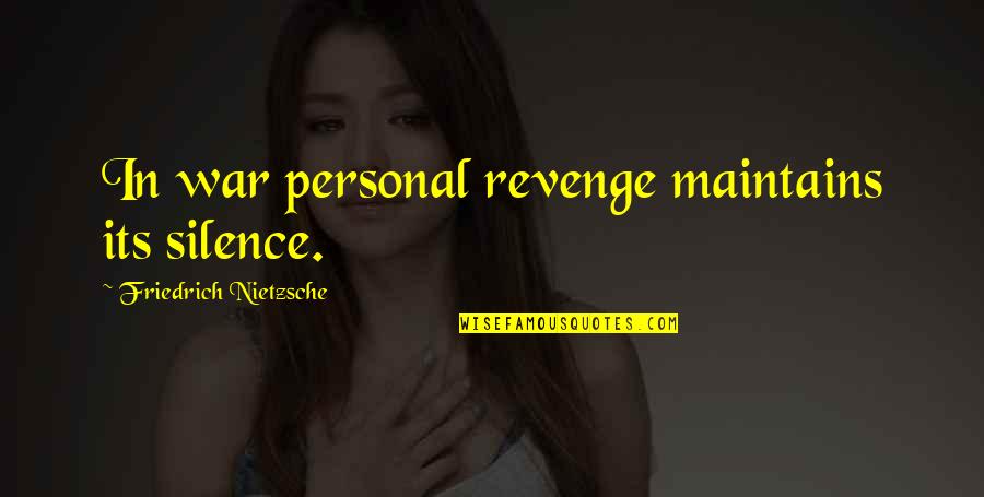 Onyly Quotes By Friedrich Nietzsche: In war personal revenge maintains its silence.