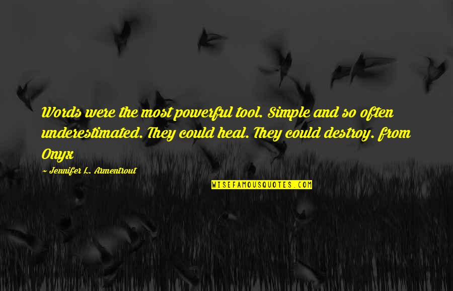Onyx Jennifer Armentrout Quotes By Jennifer L. Armentrout: Words were the most powerful tool. Simple and Onyx Jennifer Armentrout Quotes By Jennifer L. Armentrout: Words were the most powerful tool. Simple and