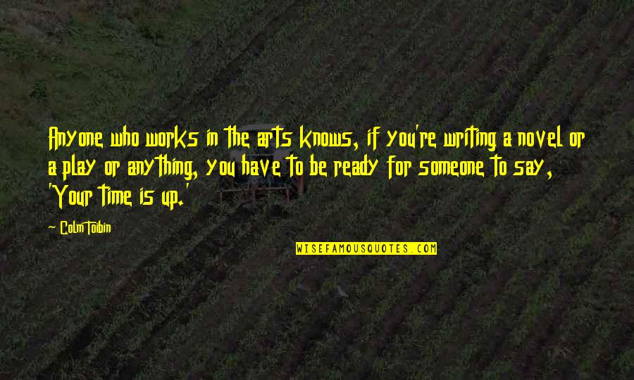Onyxia Quotes By Colm Toibin: Anyone who works in the arts knows, if