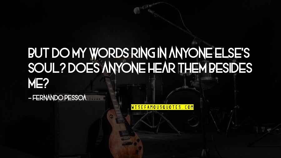 Onzekerheidsvermijding Quotes By Fernando Pessoa: But do my words ring in anyone else's