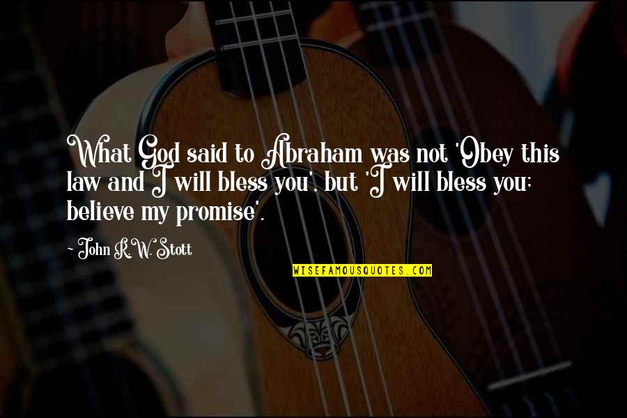 Onzelfstandig Quotes By John R.W. Stott: What God said to Abraham was not 'Obey Onzelfstandig Quotes By John R.W. Stott: What God said to Abraham was not 'Obey