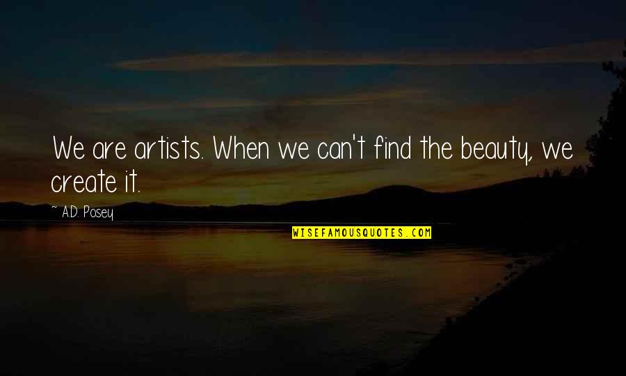 Onzeneiro Quotes By A.D. Posey: We are artists. When we can't find the