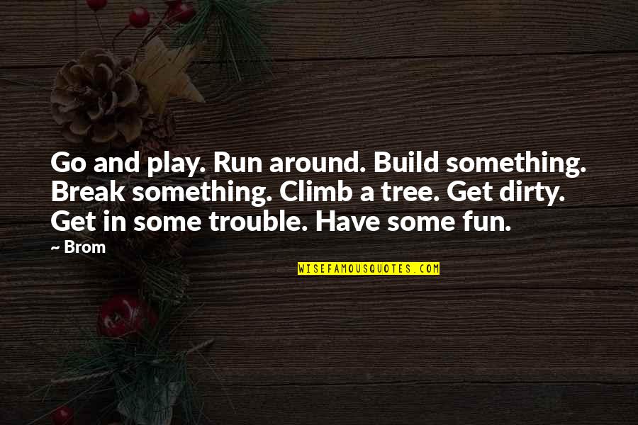 Onzichtbaar Licht Quotes By Brom: Go and play. Run around. Build something. Break