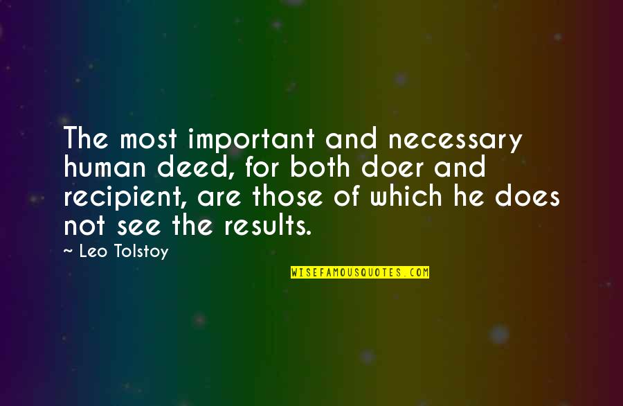 Onzichtbaar Licht Quotes By Leo Tolstoy: The most important and necessary human deed, for
