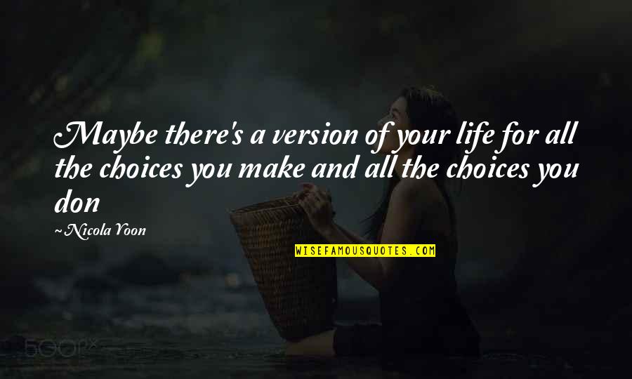 Onzichtbaar Licht Quotes By Nicola Yoon: Maybe there's a version of your life for