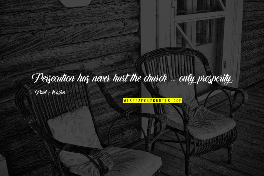 Onzichtbaar Licht Quotes By Paul Washer: Persecution has never hurt the church ... only