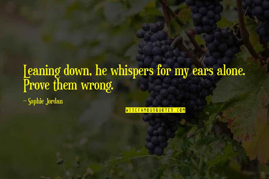 Onzichtbare Man Quotes By Sophie Jordan: Leaning down, he whispers for my ears alone.