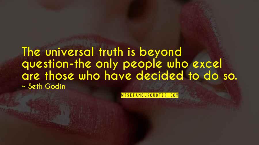 Onzichtbare Plankdrager Quotes By Seth Godin: The universal truth is beyond question-the only people
