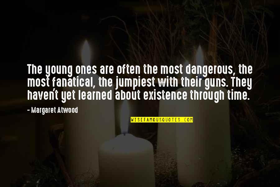 Oo Nga No Quotes By Margaret Atwood: The young ones are often the most dangerous,