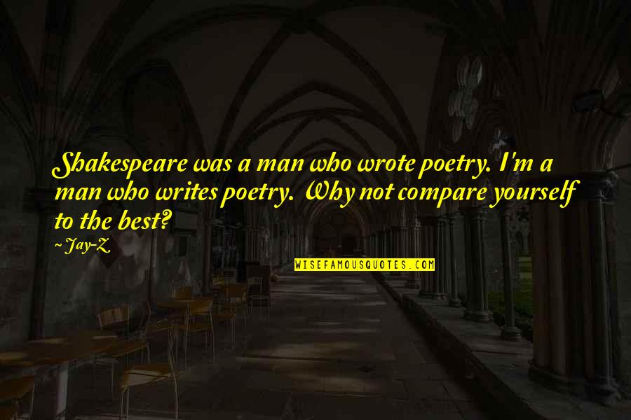 Oo Nga Noh Quotes By Jay-Z: Shakespeare was a man who wrote poetry. I'm